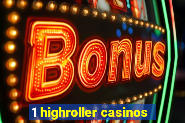 1 highroller casinos